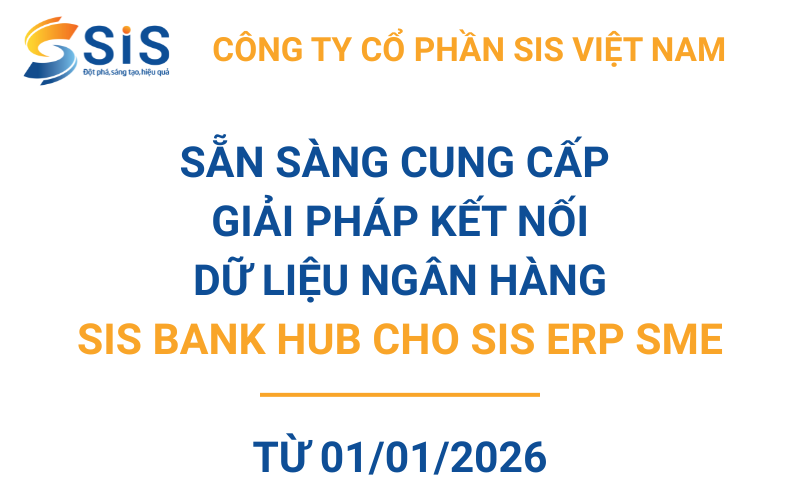 SIS VIỆT NAM SẴN SẰNG CUNG CẤP GIÁI PHÁP SIS BANK HUB KẾT NỐI NGÂN HÀNG CHO DOANH NGHIỆP